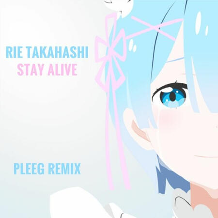 Rie Takahashi - Stay Alive (PLEEG Remix)