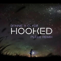 Bonnie X Clyde - Hooked (PLEEG Remix)